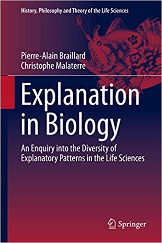 Explanation in Biology An Enquiry into the Diversity of Explanatory Patterns in the Life Sciences