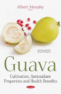 Guava Cultivation Antioxidant Properties and Health Benefits