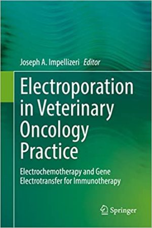 Electroporation in Veterinary Oncology Practice Electrochemotherapy and Gene Electrotransfer for Immunotherapy