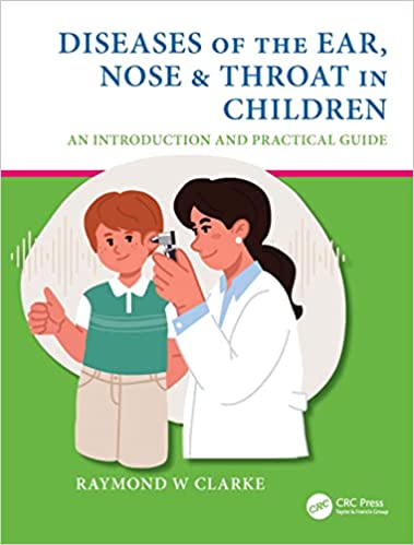 Diseases of the Ear Nose & Throat in Children An Introduction and Practical Guide
