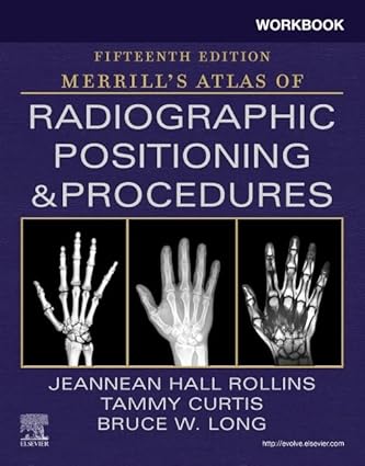 Workbook for Merrills Atlas of Radiographic Positioning and Procedures 15th Edition