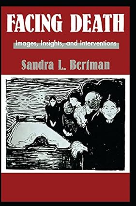 Facing Death Images Insights and Interventions A Handbook For Educators Healthcare Professionals And Counselors