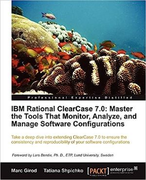 IBM Rational ClearCase 7 0 Master the Tools That Monitor Analyze and Manage Software Configurations