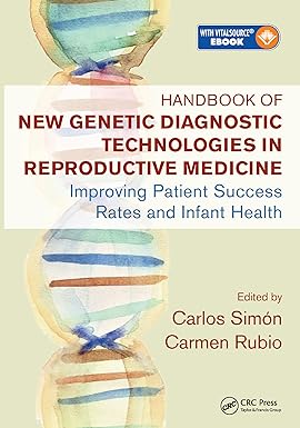 Handbook of New Genetic Diagnostic Technologies in Reproductive Medicine Improving Patient Success Rates and Infant Health