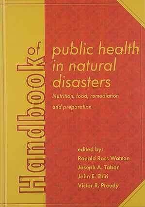 Handbook of Public Health in Natural Disasters Nutrition Food Remediation and Preparation