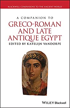 A Companion to Greco Roman and Late Antique Egypt