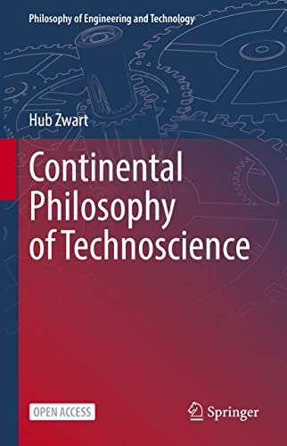 Continental Philosophy of Technoscience Philosophy of Engineering and Technology Book 38