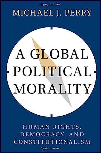 A Global Political Morality Human Rights Democracy and Constitutionalism
