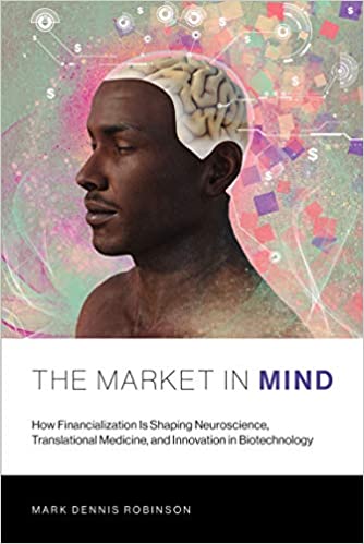 The Market in Mind How Financialization Is Shaping Neuroscience Translational Medicine and Innovation in Biotechnology