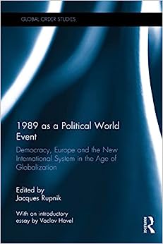 1989 as a Political World Event Democracy Europe and the New International System in the Age of Globalization Routledge Series on Global Order Studies