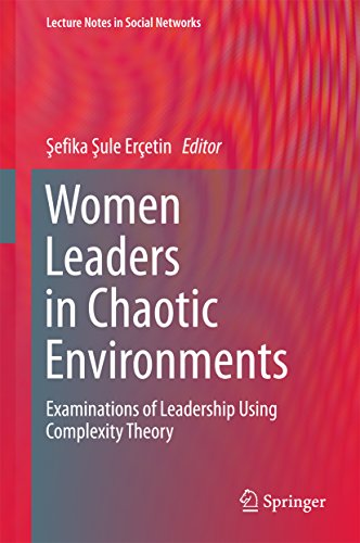 Women Leaders in Chaotic Environments Examinations of Leadership Using Complexity Theory