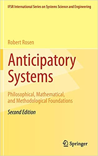 Anticipatory Systems Philosophical Mathematical and Methodological Foundations 2nd Edition