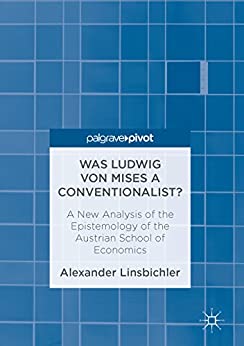 Was Ludwig von Mises a Conventionalist A New Analysis of the Epistemology of the Austrian School of Economics