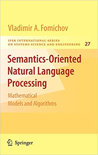 Semantics Oriented Natural Language Processing Mathematical Models and Algorithms