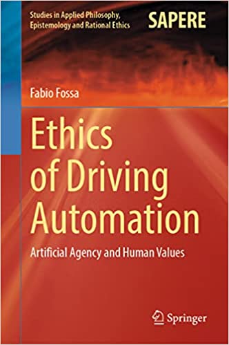 Ethics of Driving Automation Artificial Agency and Human Values Studies in Applied Philosophy Epistemology and Rational Ethics 65