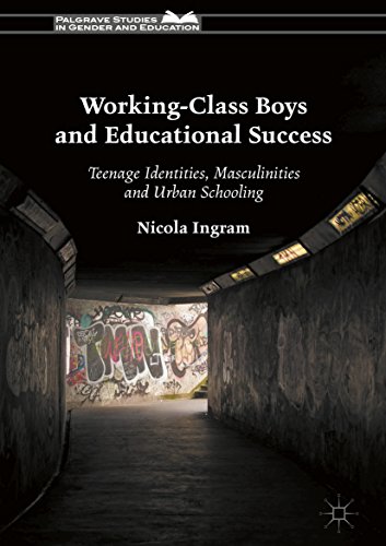 Working Class Boys and Educational Success Teenage Identities Masculinities and Urban Schooling