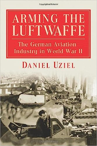 Arming the Luftwaffe The German Aviation Industry in World War 2