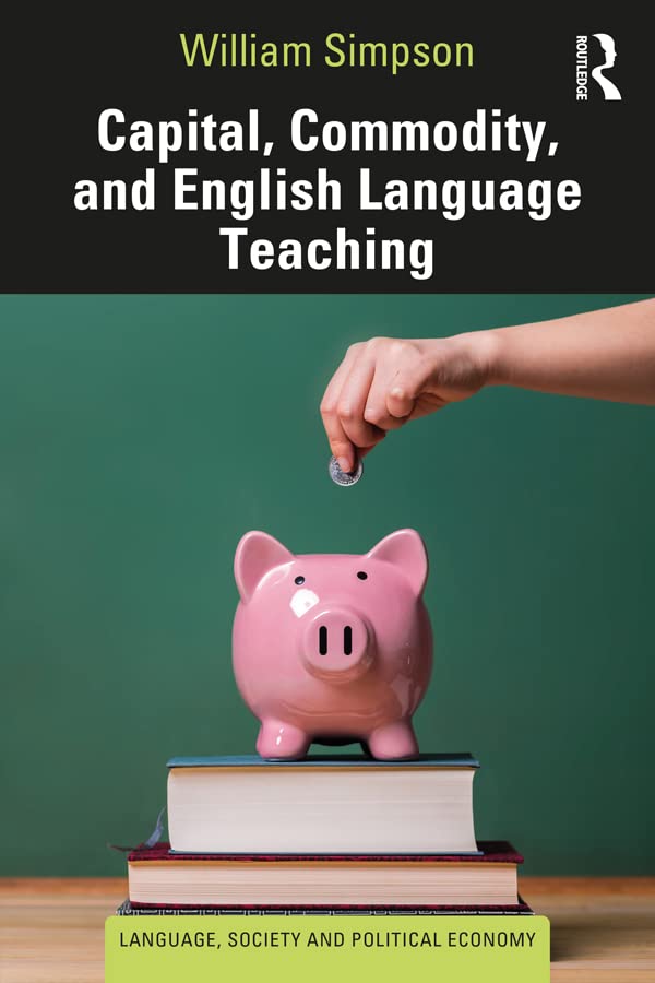 Capital Commodity and English Language Teaching Language Society and Political Economy