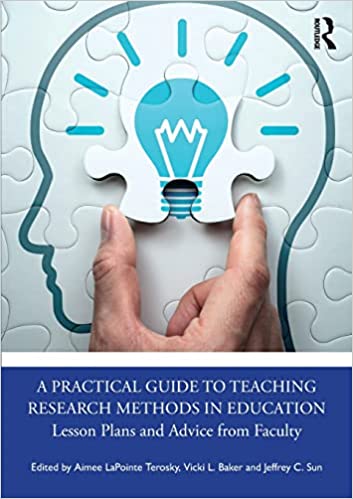 A Practical Guide to Teaching Research Methods in Education Lesson Plans and Advice from Faculty