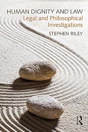 Human Dignity and Law Legal and Philosophical Investigations