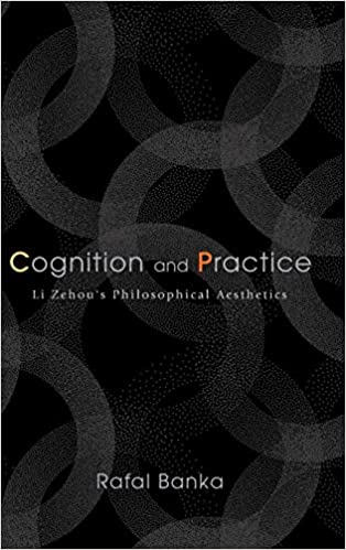 Cognition and Practice Li Zehous Philosophical Aesthetics