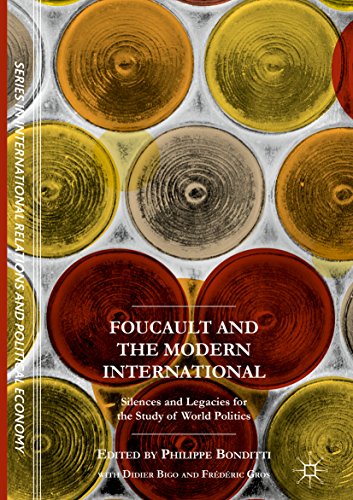 Foucault and the Modern International Silences and Legacies for the Study of World Politics