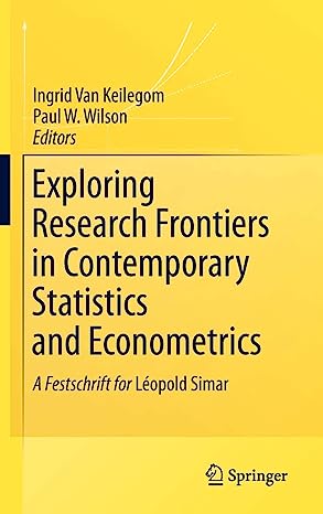Exploring Research Frontiers in Contemporary Statistics and Econometrics A Festschrift for Léopold Simar