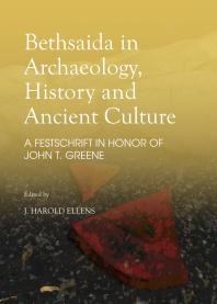 Bethsaida in Archaeology History and Ancient Culture A Festschrift in Honor of John T Greene