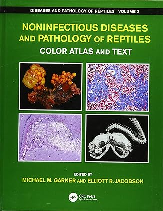 Noninfectious Diseases and Pathology of Reptiles Color Atlas and Text Diseases