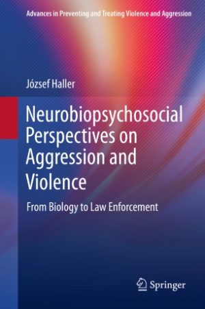 Neurobiopsychosocial Perspectives on Aggression and Violence From Biology to Law Enforcement