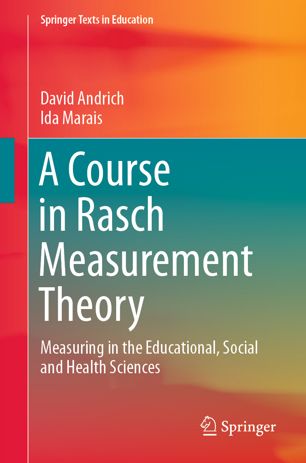 A Course in Rasch Measurement Theory Measuring in the Educational Social and Health Sciences