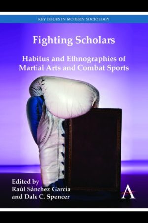 Fighting Scholars Habitus and Ethnographies of Martial Arts and Combat Sports