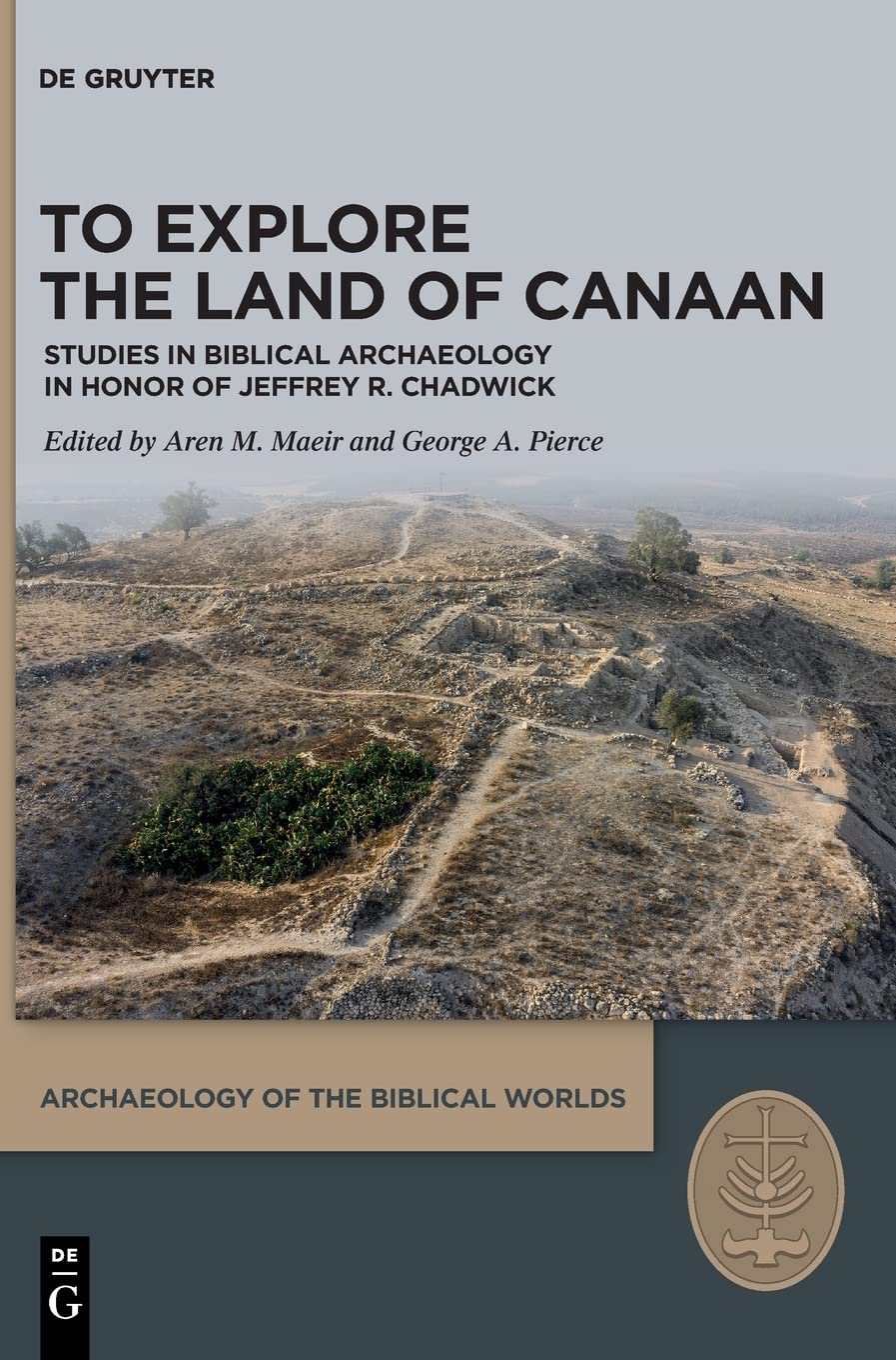 To Explore the Land of Canaan Studies in Biblical Archaeology in Honor of Jeffrey R Chadwick