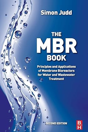 The MBR Book Principles and Applications of Membrane Bioreactors for Water and Wastewater Treatment 2nd Edition