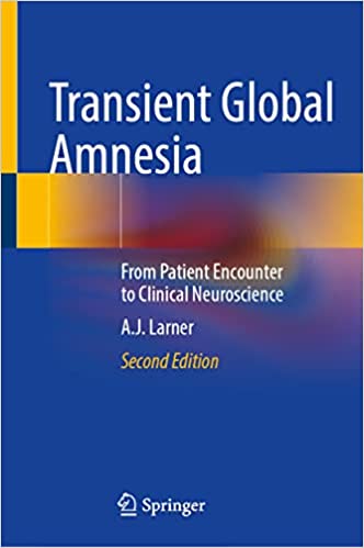 Transient Global Amnesia From Patient Encounter to Clinical Neuroscience 2nd Edition