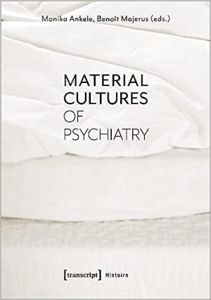 Material Cultures of Psychiatry