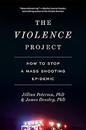 The Violence Project How to Stop a Mass Shooting Epidemic