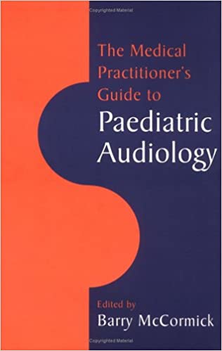 The Medical Practitioner s Guide to Paediatric Audiology