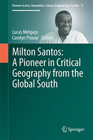 Milton Santos A Pioneer in Critical Geography from the Global South