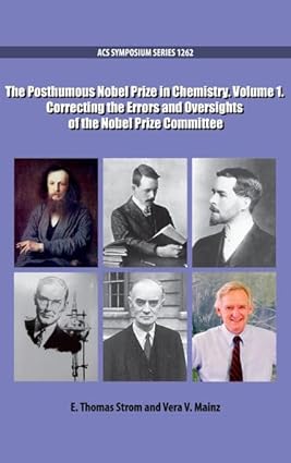 The Posthumous Nobel Prize in Chemistry Volume 1 Correcting the Errors and Oversights of the Nobel Prize Committee