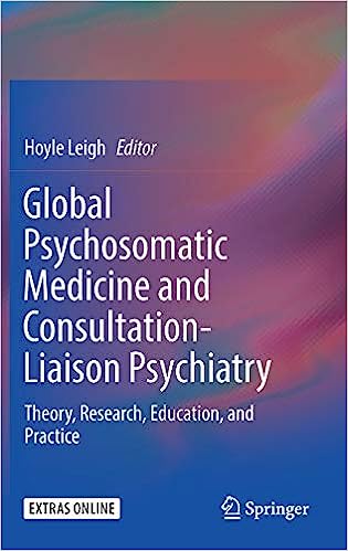 Global Psychosomatic Medicine and Consultation Liaison Psychiatry Theory Research Education, and Practice
