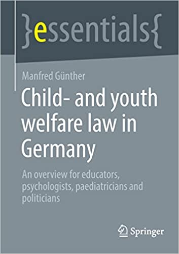 Child And Youth Welfare Law in Germany An Overview For Educators Psychologists Paediatricians and Politicians
