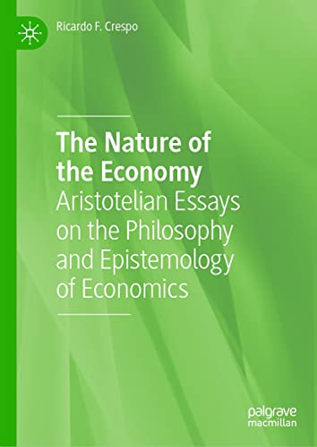The Nature of the Economy Aristotelian Essays on the Philosophy and Epistemology of Economics