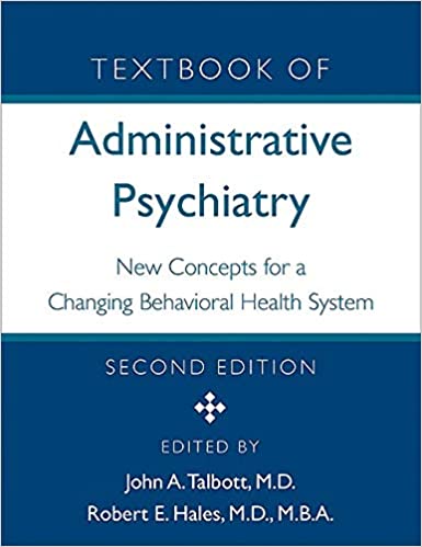 Textbook of Administrative Psychiatry New Concepts for a Changing Behavioral Health System 2nd Ed