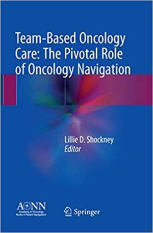 Team Based Oncology Care The Pivotal Role of Oncology Navigation