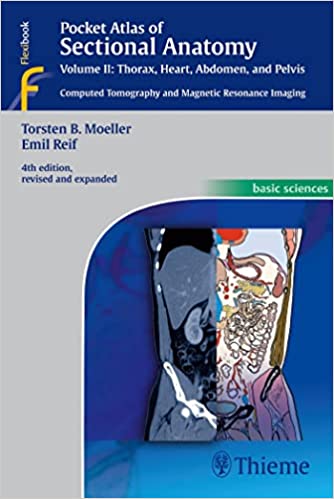 Pocket Atlas of Sectional Anatomy Volume II Thorax Heart Abdomen and Pelvis Computed Tomography and Magnetic Resonance Imaging 4th edition