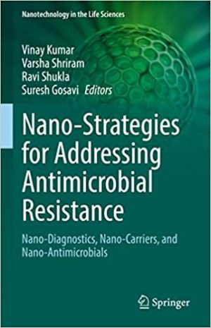 Nano Strategies for Addressing Antimicrobial Resistance Nano Diagnostics Nano Carriers and Nano Antimicrobials