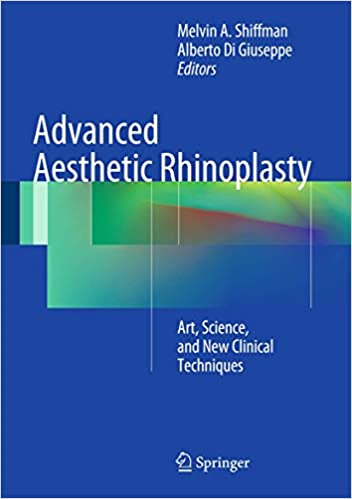 Advanced Aesthetic Rhinoplasty Art Science and New Clinical Techniques