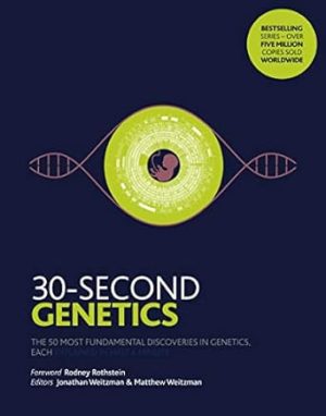 30 Second Genetics The 50 Most Revolutionary Discoveries In Genetics Each Explained In Half A Minute