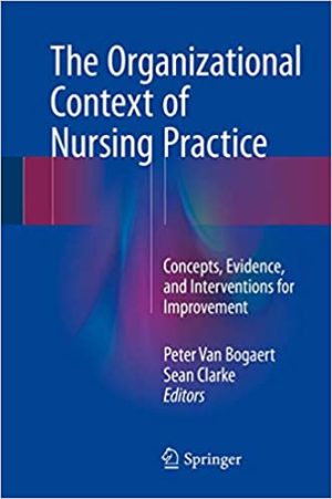 The Organizational Context of Nursing Practice Concepts Evidence and Interventions for Improvement